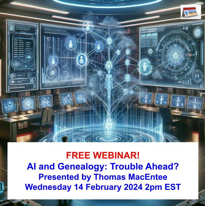 FREE WEBINAR AI and Genealogy - Trouble Ahead? Wednesday, February 14th, 2024
